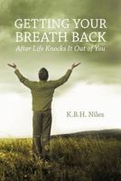 Getting Your Breath Back After Life Knocks It Out of You: A Transparent Journey of Seeking God Through Grief 1449725619 Book Cover