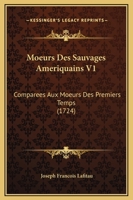Moeurs Des Sauvages Ameriquains, Compar�es Aux Moeurs Des Premiers Temps, Vol. 1 (Classic Reprint) 1166339505 Book Cover