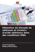 Obtention de dioxyde de sélénium et d'esters d'acide sélénieux dans des conditions MBA (French Edition) 6200688591 Book Cover