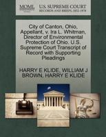 City of Canton, Ohio, Appellant, v. Ira L. Whitman, Director of Environmental Protection of Ohio. U.S. Supreme Court Transcript of Record with Supporting Pleadings 1270656465 Book Cover