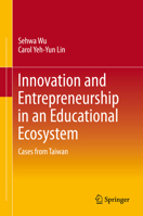 Innovation and Entrepreneurship in an Educational Ecosystem: Cases from Taiwan 9813294442 Book Cover