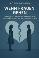 Wenn Frauen gehen: Warum Beziehungen zerbrechen – und Männer es nicht kommen sehen (German Edition) B0F9WQKSQP Book Cover