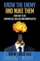 Know the Enemy and Nuke Them: How not to be controlled, bullied & manipulated 1543129706 Book Cover