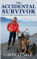 The Accidental Survivor: A life of accidents, near-misses and a lot of luck 1067635718 Book Cover