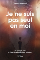 Je ne suis pas seul en moi: Un voyage vers le Coaching Systémique Intérieur© (French Edition) 2982307200 Book Cover
