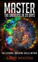 Master the Universe in 20 Days : The Lessons: Building Skills Within 1075855373 Book Cover