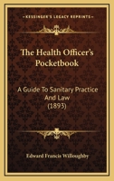 The Health Officer's Pocketbook: A Guide To Sanitary Practice And Law 1120888387 Book Cover
