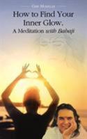 How to Find Your Inner Glow. a Meditation with Babaji 1452584281 Book Cover