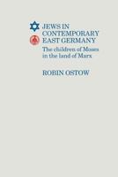 Jews in Contemporary East Germany: The Children of Moses in the Land of Marx 1349101567 Book Cover