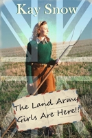 The Land Army Girls Are Here: A WW2 novel with a twist of comedy B0C2RYF7CH Book Cover