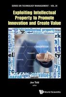 Exploiting Intellectual Property to Promote Innovation and Create Value 1786343509 Book Cover