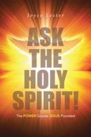 Ask the Holy Spirit!: The Power Source Jesus Provided 1490880054 Book Cover