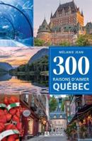 300 raisons d'aimer Québec 2761967763 Book Cover