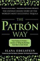 The Patron Way: From Fantasy to Fortune - Lessons on Taking Any Business From Idea to Iconic Brand: From Fantasy to Fortune - Lessons on Taking Any Business From Idea to Iconic Brand 0071817646 Book Cover