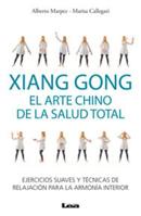 Xiang Gong, el arte chino de la salud total: Ejercicios suaves y técnicas de relajación para la armonía interior 9876349961 Book Cover