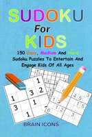 Sudoku for kids: 150 Easy, Medium and Hard Sudoku Puzzles to Entertain and Engage Kids of All Ages B08F6JZ7NN Book Cover
