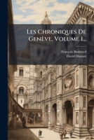 Les Chroniques De Genève, Volume 1... (French Edition) 102455225X Book Cover