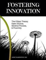 Fostering Innovation: The Osipp Theory: Open Source, Iterative Process, Proximity 1548163813 Book Cover