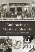 Embracing a Western Identity: Jewish Oregonians, 1849-1950 0870718185 Book Cover