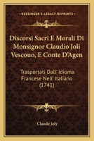 Discorsi Sacri E Morali Di Monsignor Claudio Joli Vescouo, E Conte D'Agen: Trasportati Dall' Idioma Francese Nell' Italiano (1741) 1120611121 Book Cover