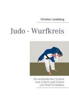 Judo - Wurfkreis: Ein methodisches System zum Lehren und Lernen von Wurf-Techniken 3842382294 Book Cover
