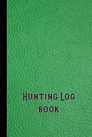 Hunting Log book: 6 x 9" compact pocket book for the hunting enthusiast, gamekeeper and professional stalker - Green leather effect cover 1797416685 Book Cover