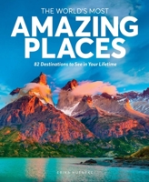 The World's Most Amazing Places: 112 Destinations to See in Your Lifetime 1951274180 Book Cover