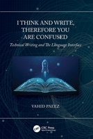 I Think and Write, Therefore You Are Confused: Tehnical Writing and the Language Interface 1032048395 Book Cover