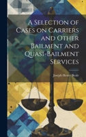 A Selection of Cases on Carriers and Other Bailment and Quasi-bailment Services 1022758861 Book Cover