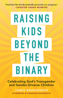Raising Kids Beyond the Binary: Celebrating God's Transgender and Gender-Diverse Children 1506488641 Book Cover