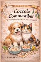 Coccole Commestibili: Quaranta ricette naturali per cani e gatti (Italian Edition) B0GNYV35G1 Book Cover