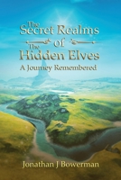 The Secret Realms of the Hidden Elves: A Journey Remembered 1794388885 Book Cover