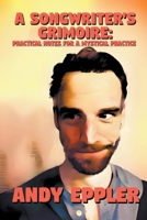 A Songwriter's Grimoire: Practical Notes for a Mystical Practice B0CM673ZN8 Book Cover