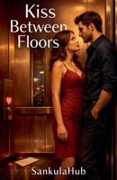 Kiss Between Floors B0GFGRF54D Book Cover