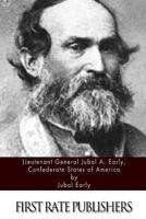 Lieutenant General Jubal Anderson Early, C.S.a.: Autobiographical Sketch and Narrative of the War Between the States 0306804247 Book Cover