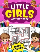 Little Girls Activity Book (For Kids 4 to 8 Years Old): Fun and Learning Activities for Preschool and School Age Children, Coloring, Maze Puzzles, Connect the Dots, Spot the Difference 109561276X Book Cover