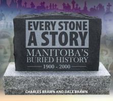 Every Stone a Story: Manitoba's Buried History 1894283791 Book Cover