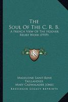 The Soul Of The C. R. B.: A French View Of The Hoover Relief Work 1165101165 Book Cover
