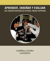 Aprender, Ensenar y Evaluar Las Ciencias Naturales En Nivel Medio Superior. 1463327595 Book Cover