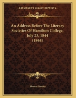 An Address Before the Literary Societies of Hamilton College: July 23, 1844 1341137767 Book Cover