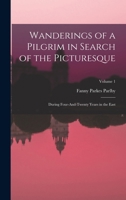 Wanderings of a Pilgrim in Search of the Picturesque: During Four-And-Twenty Years in the East; Volume 1 1015714072 Book Cover