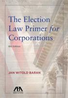 The Election Law Primer for Corporations 1634252853 Book Cover