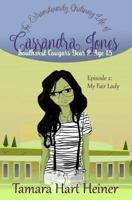 My Fair Lady Episode 2 : The Extraordinarily Ordinary Life of Cassandra Jones: Creature Comforts 194730724X Book Cover