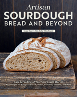 Artisan Sourdough: Bread and Beyond: Care & Feeding of Your Sourdough Starter Plus Recipes for European Breads, Pastas, Pancakes, Desserts, and More (Fox Chapel Publishing) 1497105870 Book Cover