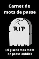 Carnet de mots de passe: Ici gisent mes mots de passe oubliés 1653773472 Book Cover