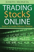 Trading Stocks Online: Learn to Make Money Online 1542550491 Book Cover