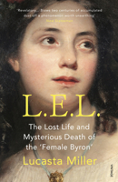 L.E.L.: The Lost Life and Scandalous Death of Letitia Elizabeth Landon, the Celebrated "female Byron" 0375412786 Book Cover