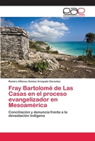 Fray Bartolomé de Las Casas en el proceso evangelizador en Mesoamérica 3659010251 Book Cover