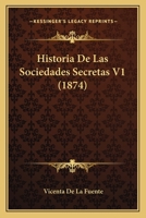 Historia De Las Sociedades Secretas V1 (1874) 1160118914 Book Cover