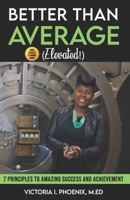 Better Than Average ELEVATED: 7 Principles To Amazing Success and Achievement B08QRKVD2V Book Cover